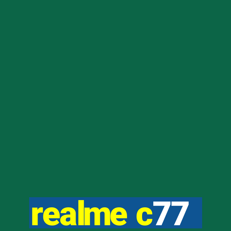 realme c77